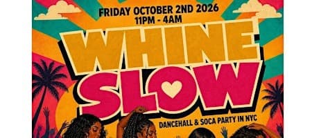 WHINE SLOW – NYC’s Sexiest Dancehall & Soca Party