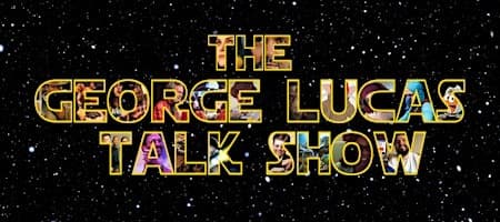The George Lucas Talk Show with Special Guests!