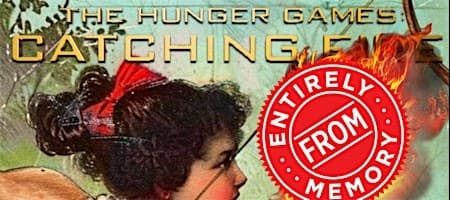 The Hunger Games: Catching Fire Entirely From Memory