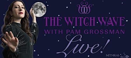 The Witch Wave with Pam Grossman LIVE!